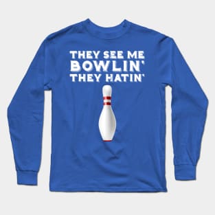They See Me Bowling They Hatin 2 Long Sleeve T-Shirt